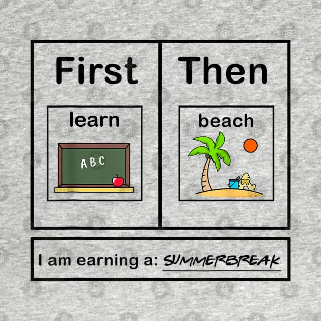 First Teach Then Beach I Am Earning A Summer Break by LaroyaloTees